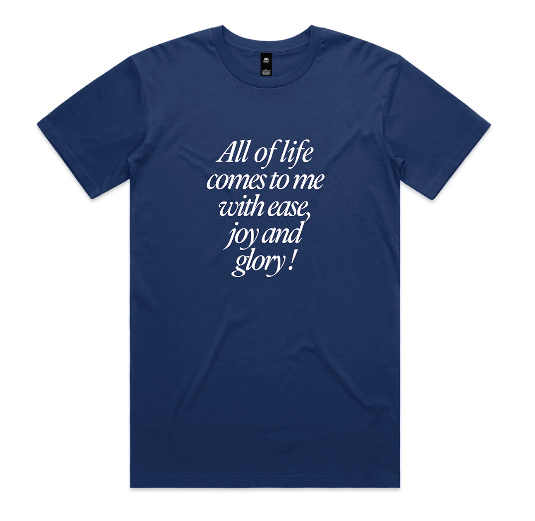 Staple Tee - All of Life Comes To Me with Ease, Joy and Glory